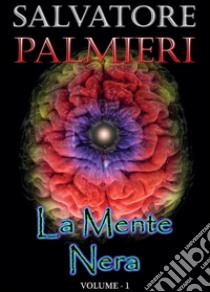 La mente nera. Vol. 1 libro di Palmieri Salvatore