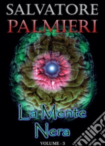 La mente nera. Vol. 3 libro di Palmieri Salvatore