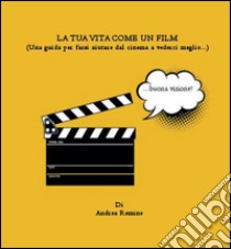 La tua vita come un film libro di Remine Andrea