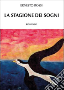 La stagione dei sogni libro di Rossi Ernesto