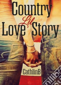 Country Lil love story libro di Cathlin B