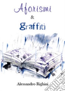 Aforismi & graffiti libro di Righini Alessandro