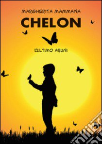 Chelon. L'ultimo Aruni libro di Mammana Margherita