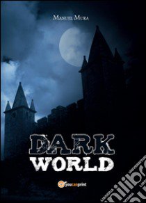 Dark world libro di Mura Manuel