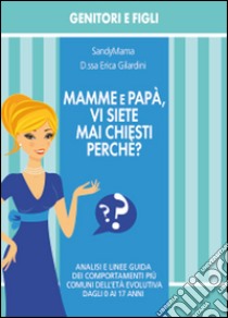 Mamme e papà, vi siete mai chiesti perché? libro di Gilardini Erica