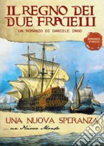 Una nuova speranza. Il regno dei due fratelli libro di Ingo Daniele