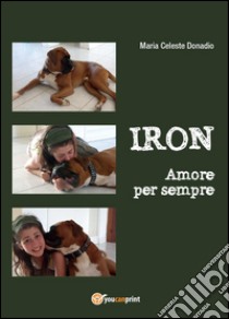 Iron. Amore per sempre libro di Donadio M. Celeste