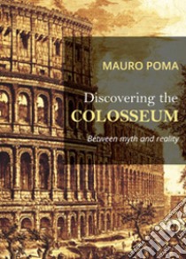 Discovering the Colosseum libro di Poma Mauro