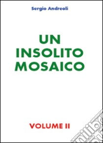 Un insolito mosaico. Vol. 2 libro di Andreoli Sergio