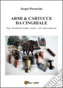 Armi & cartucce da cinghiale libro di Pieraccini Sergio