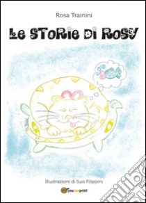 Le storie di Rosy libro di Trainini Rosa