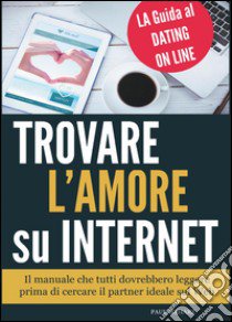 Trovare l'amore su internet. La guida al dating online libro di Meharz Paul