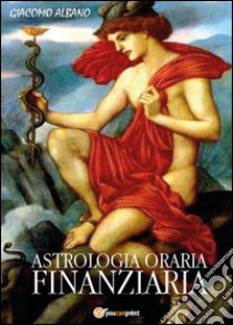 Astrologia oraria finanziaria libro di Albano Giacomo