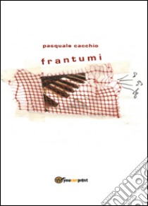 Frantumi libro di Cacchio Pasquale