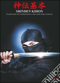 Shinden Kihon. Tecniche base del combattimento a mani nude ninja e samurai libro di Lanaro Luca