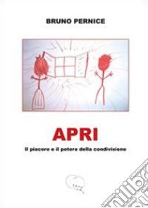 Apri. Il piacere e il potere della condivisione libro di Pernice Bruno