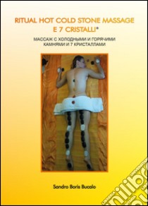 Ritual hot cold stone massage e 7 cristalli. Ediz. russa libro di Bucalo Sandro Boris