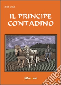 Il principe contadino libro di Leali Elda