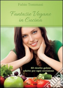 Fantasie vegane in cucina libro di Tommasi Fabio