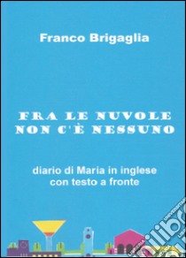 Fra le nuvole non c'è nessuno libro di Brigaglia Franco