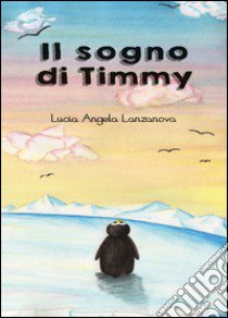 Il sogno di Timmy libro di Lanzanova Lucia A.