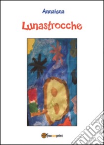 Lunastrocche libro di Patti Liori Annaluna