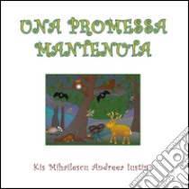 Una promessa mantenuta libro di Mihailescu Kis; Iustina Andreea