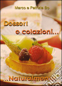 Dessert e colazioni naturalmente! libro di Bo Marco; Bo Patrizia