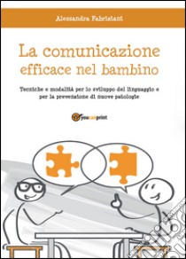 La comunicazione efficace nel bambino libro di Fabriziani Alessandra