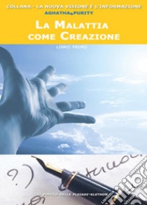 La malattia come creazione libro di Aghatha&Purity