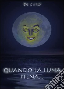 Quando la luna piena... libro di De Gurò