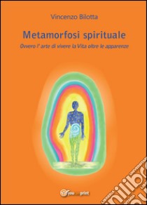 Metamorfosi spirituale libro di Bilotta Vincenzo