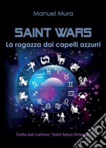 La ragazza dai capelli azzurri. Saint wars libro di Mura Manuel