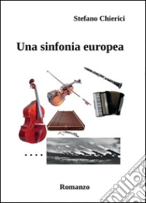 Una sinfonia europea libro di Chierici Stefano