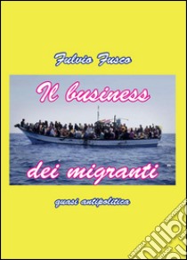 Il business migranti libro di Fusco Fulvio