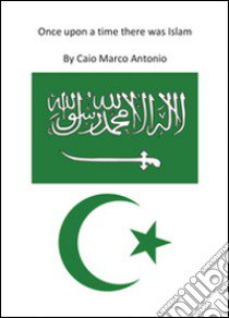 Once upon a time there was islam libro di Caio Marco Antonio