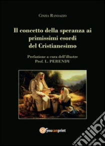 Il concetto della speranza ai primissimi esordi del cristianesimo libro di Randazzo Cinzia