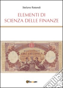 Elementi di scienza delle finanze libro di Rotondi Stefano