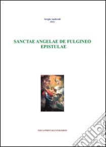 Sanctae Angelae De Fulgineo epistule libro di Andreoli Sergio