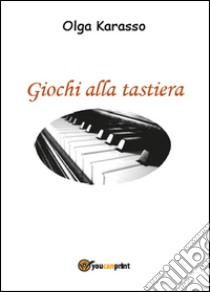 Giochi alla tastiera libro di Karasso Olga