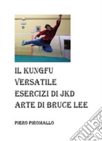 L'arte di Bruce Lee. Esercizi di JKD libro di Piromallo Piero