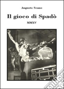 Il gioco di Spadò libro di Scano Augusto