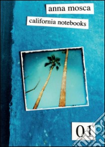 California notebooks. Ediz. italiana e inglese libro di Mosca Anna