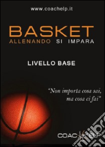 Basket. Allenando si impara libro di Coachelp (cur.)