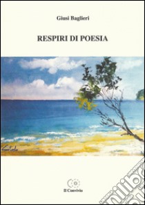 Respiri di poesia libro di Baglieri Giusi