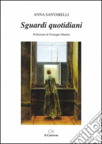 Sguardi quotidiani libro di Santarelli Anna