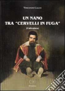 Un nano tra «cervelli in fuga» (l'altruista) libro di Calce Vincenzo