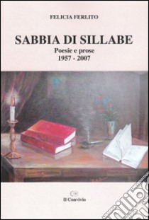 Sabbia di sillabe. Poesie e prose 1957-2007 libro di Ferlito Felicia