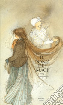 Il dono dei Magi. Ediz. illustrata libro di O. Henry; Zwerger Lisbeth