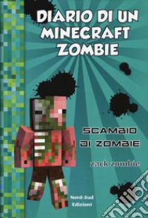 Diario di un Minecraft Zombie. Vol. 4: Scambio di zombie libro di Zack Zombie